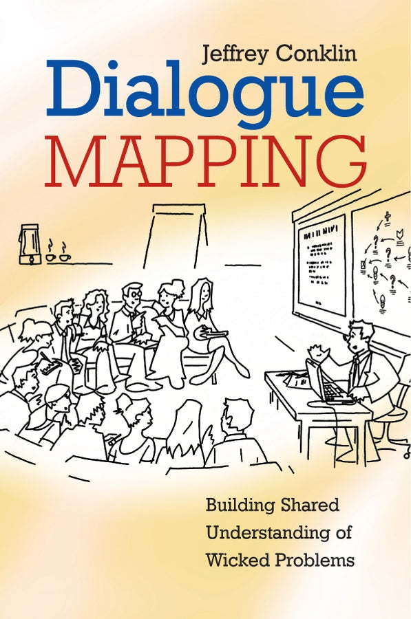 Dialogue Mapping; Building Shared Understanding of Wicked Problems (Paperback / softback) 9780470017685