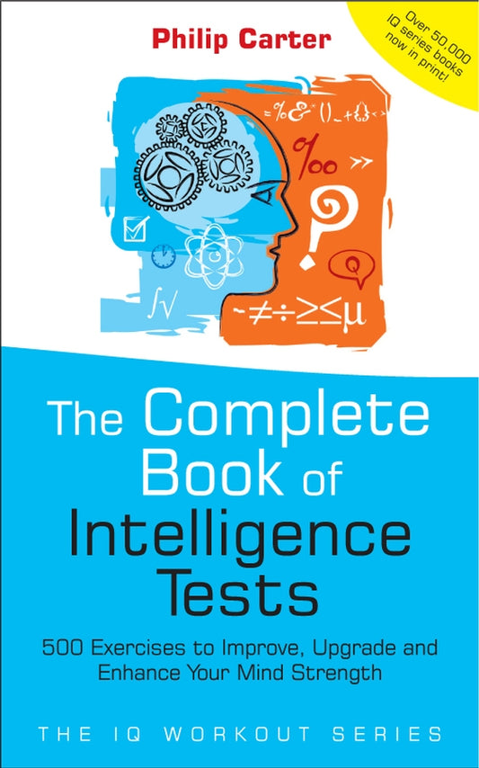 The Complete Book of Intelligence Tests – 500 Exercises to Improve, Upgrade and Enhance Your Mind Strength (Paperback / softback) 9780470017739