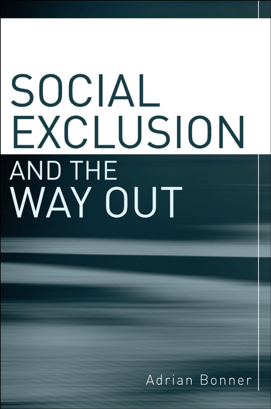 Social Exclusion and the Way Out; An individual and community response to human social dysfunction (Hardback) 9780470019351