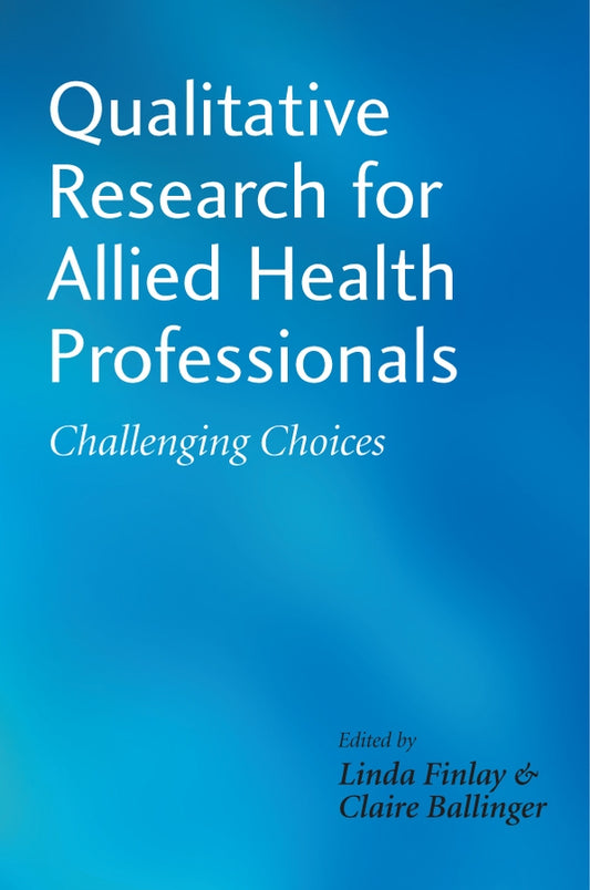 Qualitative Research for Allied Health Professionals; Challenging Choices (Paperback / softback) 9780470019634