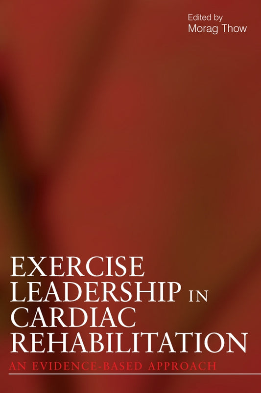 Exercise Leadership in Cardiac Rehabilitation; An Evidence-Based Approach (Paperback / softback) 9780470019719