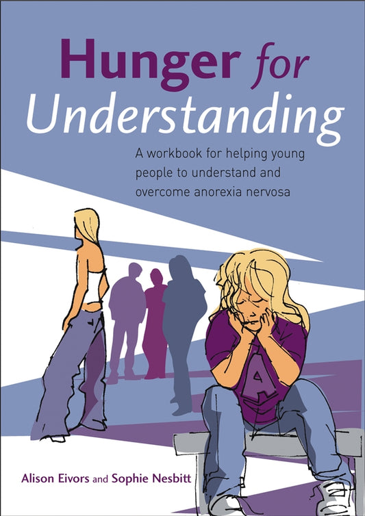 Hunger for Understanding; A Workbook for helping young people to understand and overcome anorexia nervosa (Paperback / softback) 9780470021286
