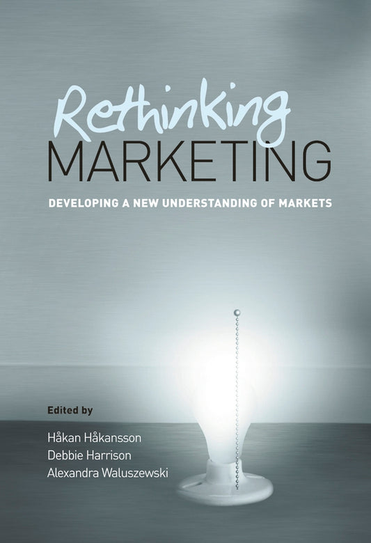 Rethinking Marketing; Developing a New Understanding of Markets (Hardback) 9780470021477