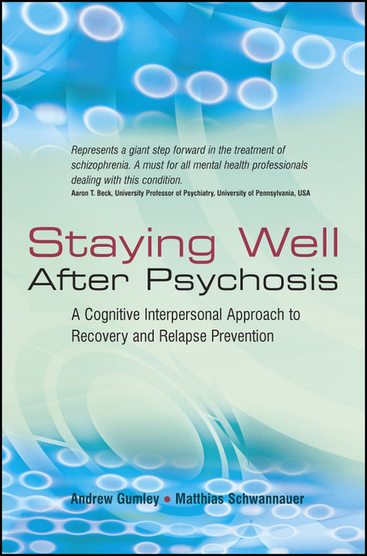 Staying Well After Psychosis; A Cognitive Interpersonal Approach to Recovery and Relapse Prevention (Hardback) 9780470021842