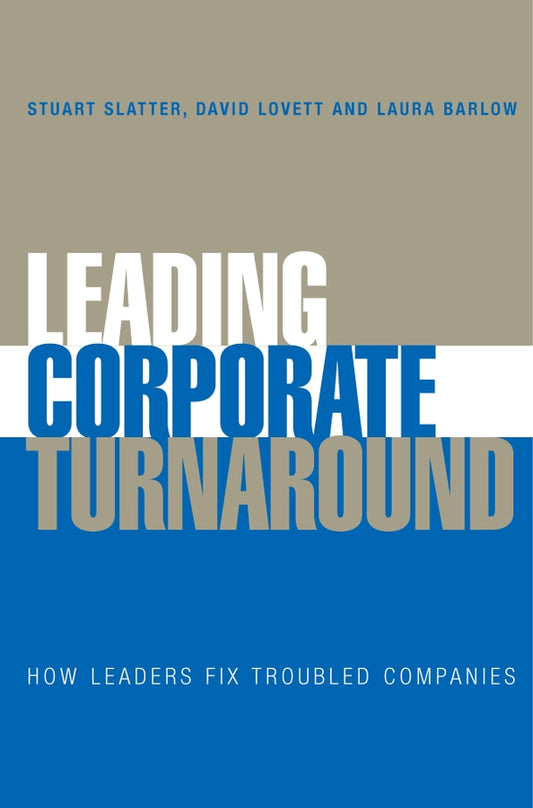 Leading Corporate Turnaround; How Leaders Fix Troubled Companies (Hardback) 9780470025598