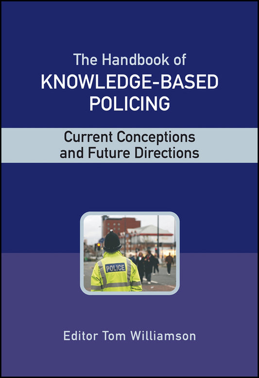 The Handbook of Knowledge-Based Policing; Current Conceptions and Future Directions (Hardback) 9780470028995