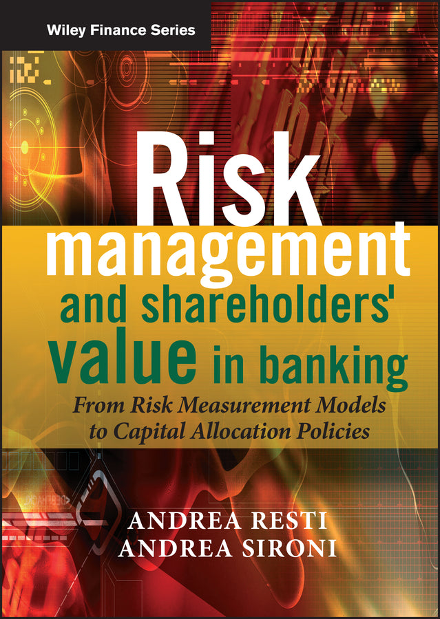 Risk Management and Shareholders' Value in Banking; From Risk Measurement Models to Capital Allocation Policies (Hardback) 9780470029787