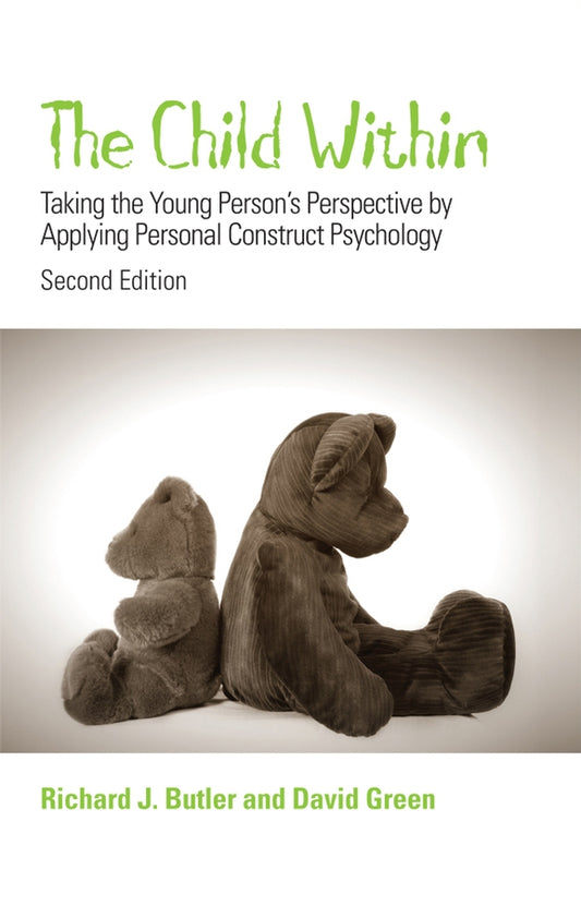 The Child Within; Taking the Young Person's Perspective by Applying Personal Construct Psychology (Paperback / softback) 9780470029985