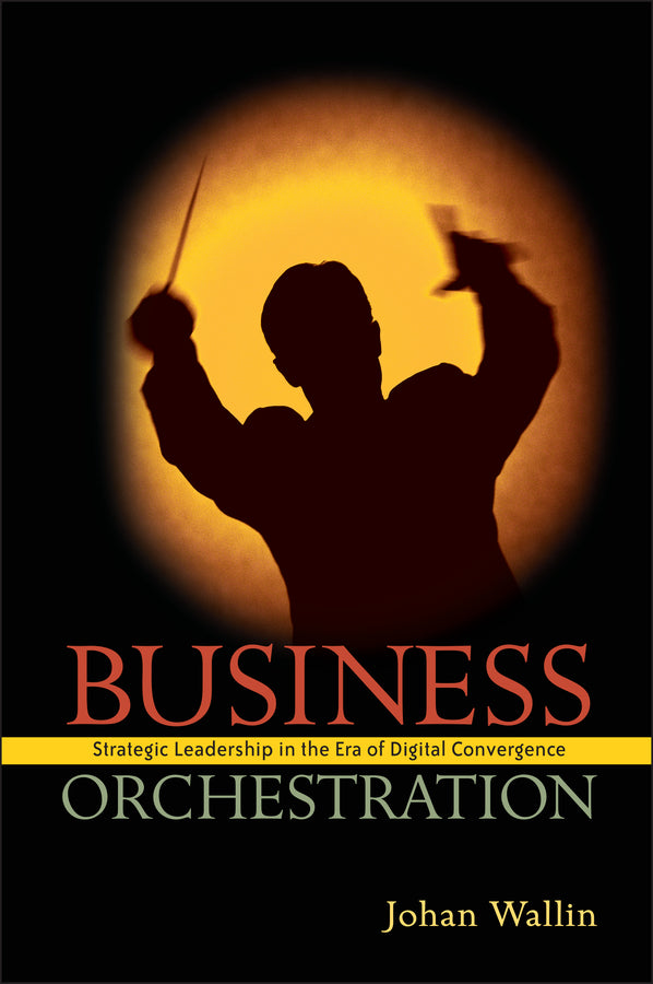Business Orchestration; Strategic Leadership in the Era of Digital Convergence (Hardback) 9780470030714
