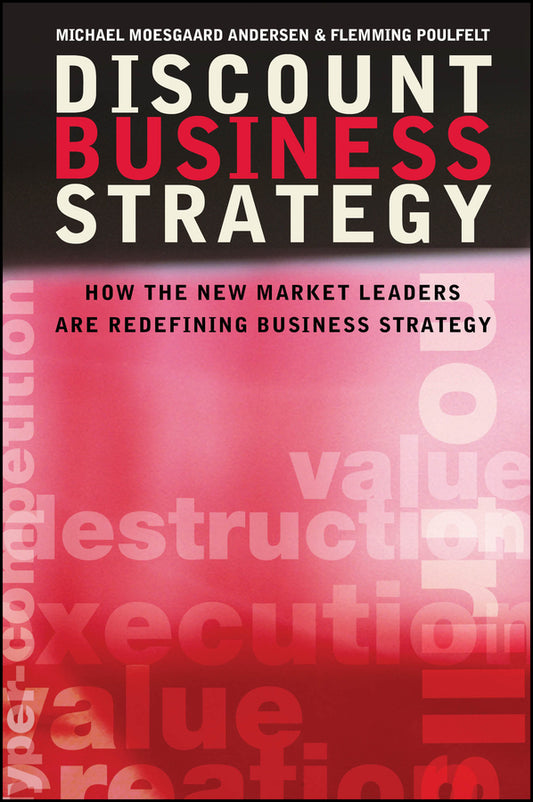 Discount Business Strategy; How the New Market Leaders are Redefining Business Strategy (Hardback) 9780470033531