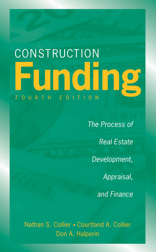 Construction Funding; The Process of Real Estate Development, Appraisal, and Finance (Hardback) 9780470037317