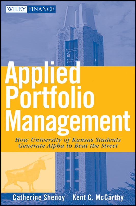 Applied Portfolio Management; How University of Kansas Students Generate Alpha to Beat the Street (Hardback) 9780470041727
