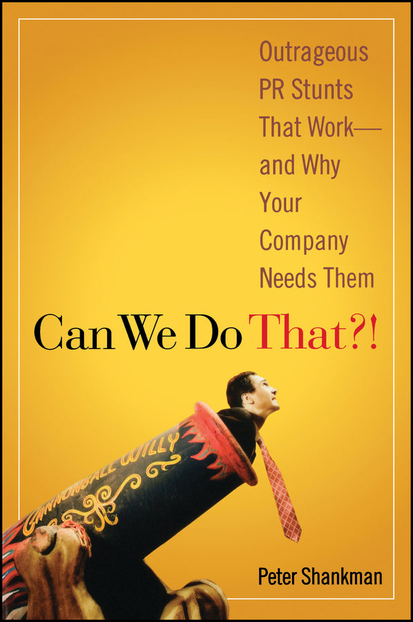 Can We Do That?!; Outrageous PR Stunts That Work -- And Why Your Company Needs Them (Paperback / softback) 9780470043929
