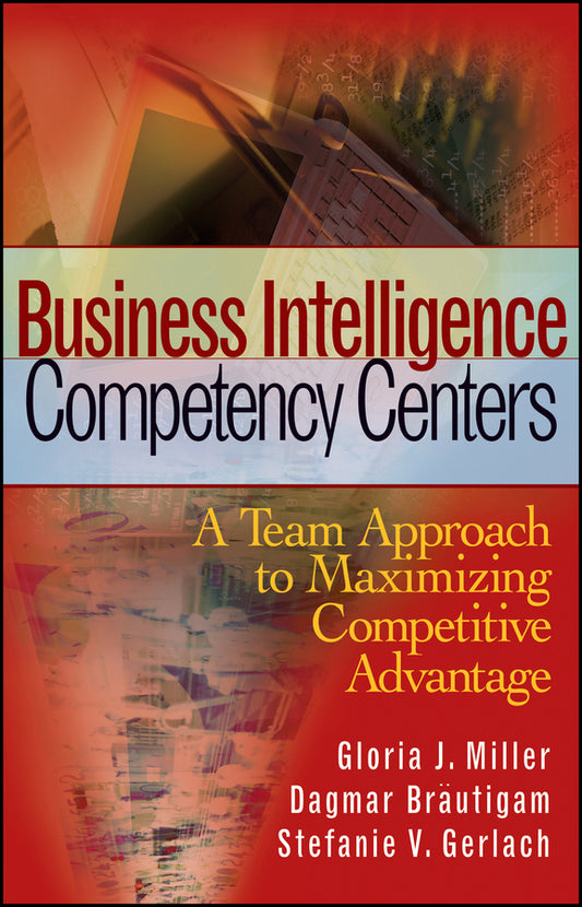 Business Intelligence Competency Centers; A Team Approach to Maximizing Competitive Advantage (Hardback) 9780470044476
