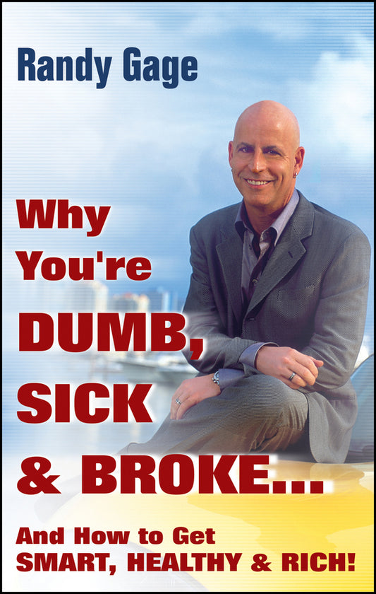 Why You're Dumb, Sick and Broke...And How to Get Smart, Healthy and Rich! (Hardback) 9780470049310