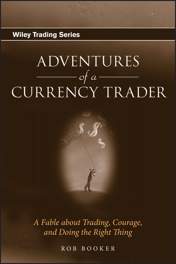 Adventures of a Currency Trader; A Fable about Trading, Courage, and Doing the Right Thing (Hardback) 9780470049488