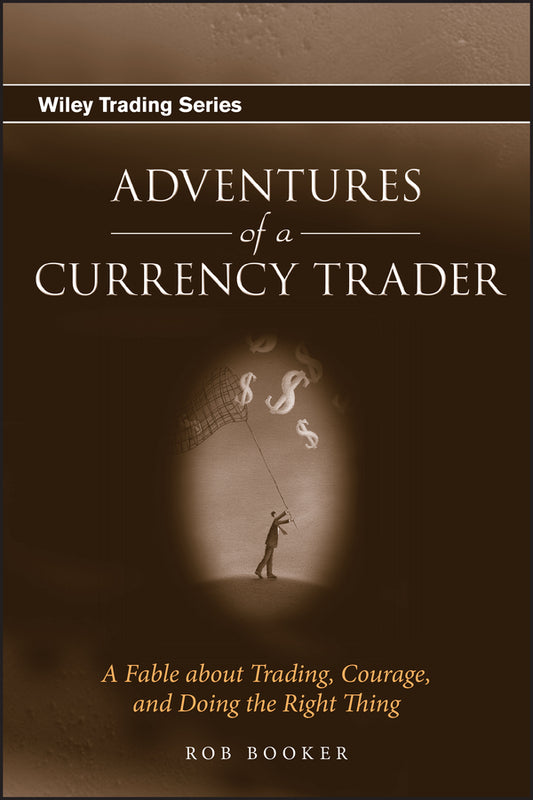 Adventures of a Currency Trader; A Fable about Trading, Courage, and Doing the Right Thing (Hardback) 9780470049488