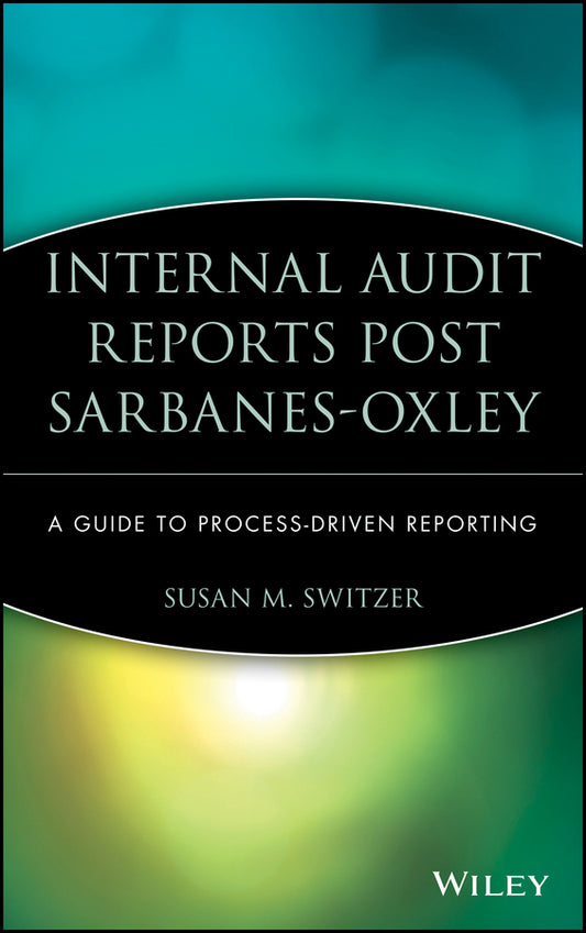 Internal Audit Reports Post Sarbanes-Oxley; A Guide to Process-Driven Reporting (Hardback) 9780470050842