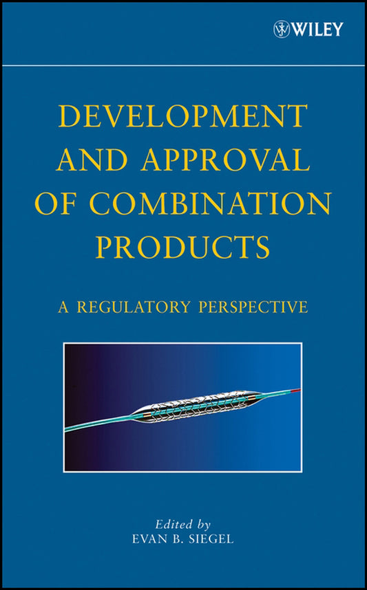 Development and Approval of Combination Products; A Regulatory Perspective (Hardback) 9780470050941
