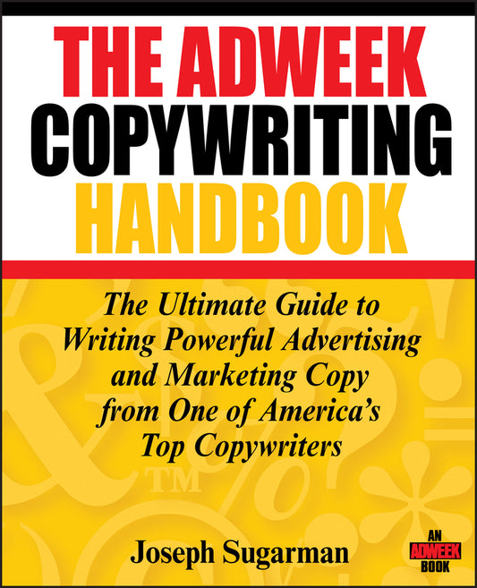 The Adweek Copywriting Handbook; The Ultimate Guide to Writing Powerful Advertising and Marketing Copy from One of America's Top Copywriters (Paperback / softback) 9780470051245