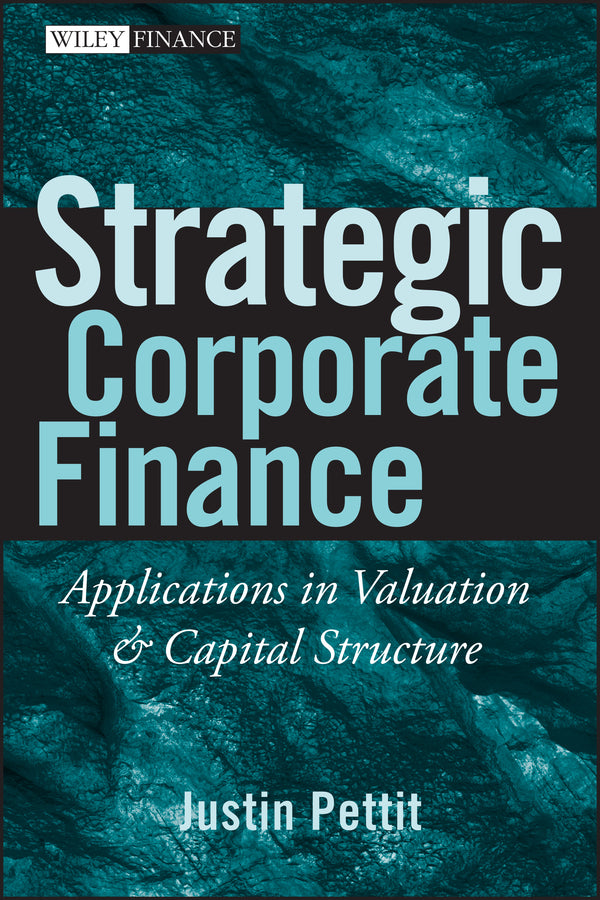 Strategic Corporate Finance; Applications in Valuation and Capital Structure (Hardback) 9780470052648