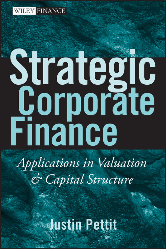 Strategic Corporate Finance; Applications in Valuation and Capital Structure (Hardback) 9780470052648