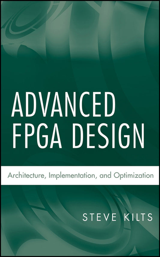 Advanced FPGA Design; Architecture, Implementation, and Optimization (Hardback) 9780470054376