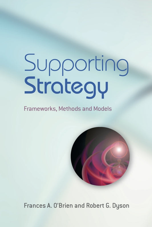 Supporting Strategy; Frameworks, Methods and Models (Paperback / softback) 9780470057179