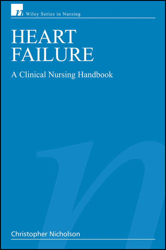 Heart Failure; A Clinical Nursing Handbook (Paperback / softback) 9780470057605