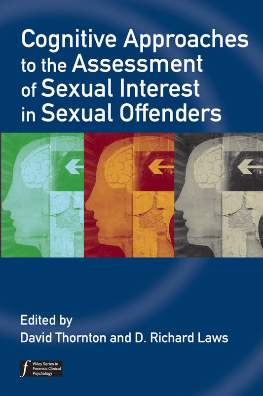 Cognitive Approaches to the Assessment of Sexual Interest in Sexual Offenders (Paperback / softback) 9780470057841