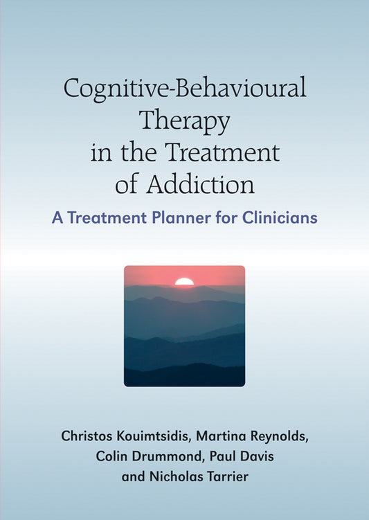 Cognitive-Behavioural Therapy in the Treatment of Addiction; A Treatment Planner for Clinicians (Paperback / softback) 9780470058527