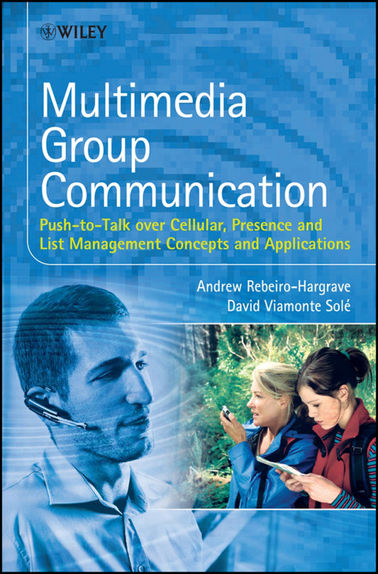 Multimedia Group Communication; Push-to-Talk over Cellular, Presence and List Management Concepts and Applications (Hardback) 9780470058534