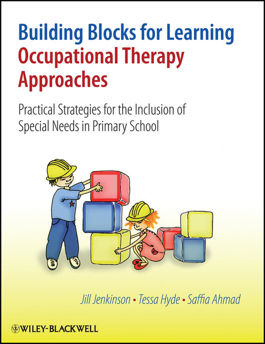 Building Blocks for Learning Occupational Therapy Approaches; Practical Strategies for the Inclusion of Special Needs in Primary School (Hardback) 9780470058572