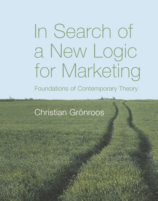 In Search of a New Logic for Marketing; Foundations of Contemporary Theory (Paperback / softback) 9780470061299