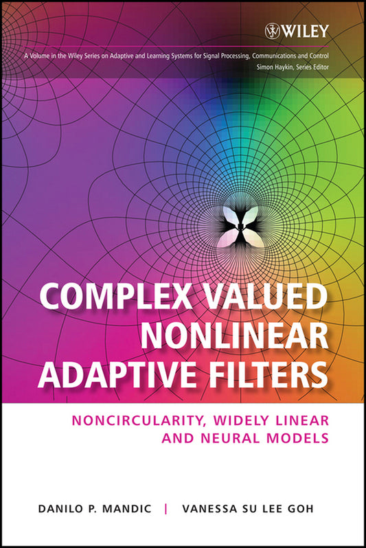 Complex Valued Nonlinear Adaptive Filters; Noncircularity, Widely Linear and Neural Models (Hardback) 9780470066355