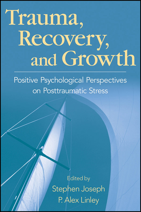 Trauma, Recovery, and Growth; Positive Psychological Perspectives on Posttraumatic Stress (Hardback) 9780470075029