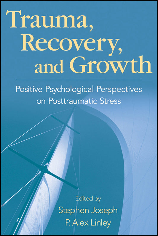 Trauma, Recovery, and Growth; Positive Psychological Perspectives on Posttraumatic Stress (Hardback) 9780470075029