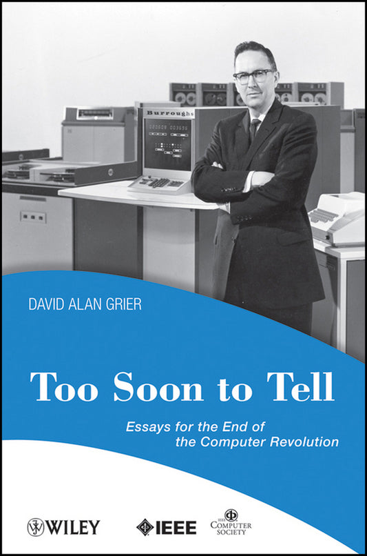 Too Soon To Tell; Essays for the End of The Computer Revolution (Paperback / softback) 9780470080351