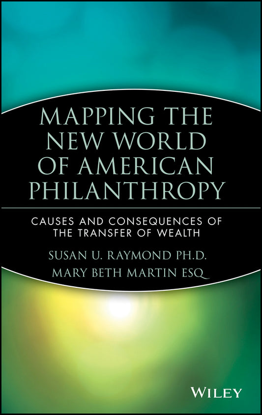 Mapping the New World of American Philanthropy; Causes and Consequences of the Transfer of Wealth (Hardback) 9780470080382