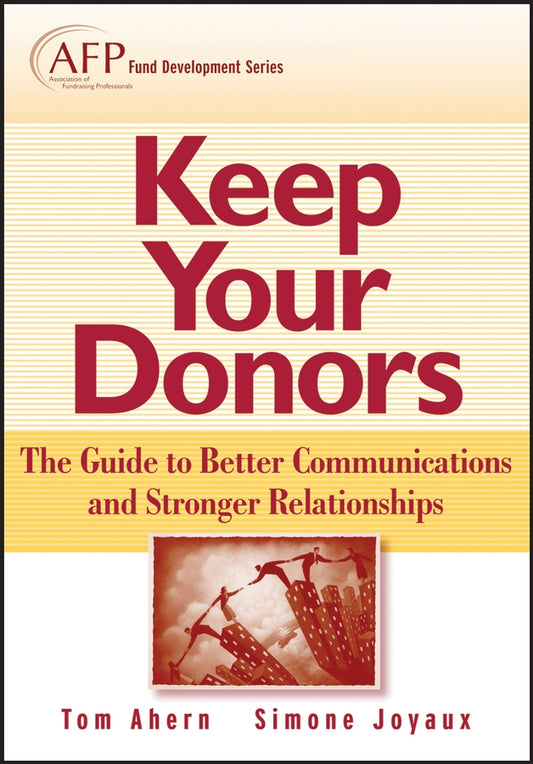 Keep Your Donors; The Guide to Better Communications & Stronger Relationships (Hardback) 9780470080399