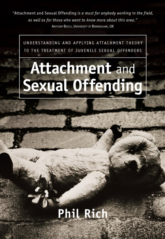 Attachment and Sexual Offending; Understanding and Applying Attachment Theory to the Treatment of Juvenile Sexual Offenders (Paperback / softback) 9780470091074