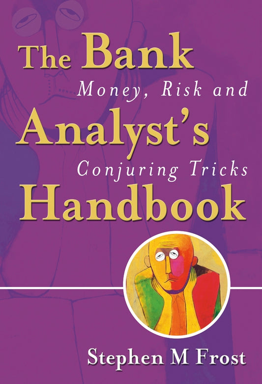 The Bank Analyst's Handbook; Money, Risk and Conjuring Tricks (Hardback) 9780470091180