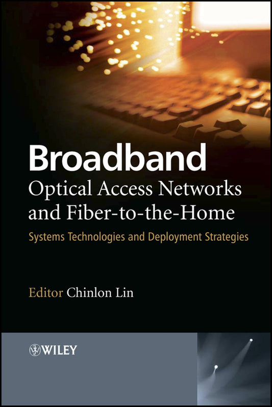 Broadband Optical Access Networks and Fiber-to-the-Home; Systems Technologies and Deployment Strategies (Hardback) 9780470094785