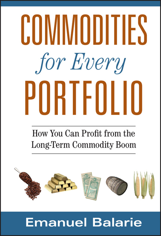 Commodities for Every Portfolio; How You Can Profit from the Long-Term Commodity Boom (Hardback) 9780470112502