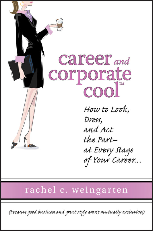 Career and Corporate Cool; How to Look, Dress, and Act the Part -- At Every Stage in Your Career... (Hardback) 9780470120347