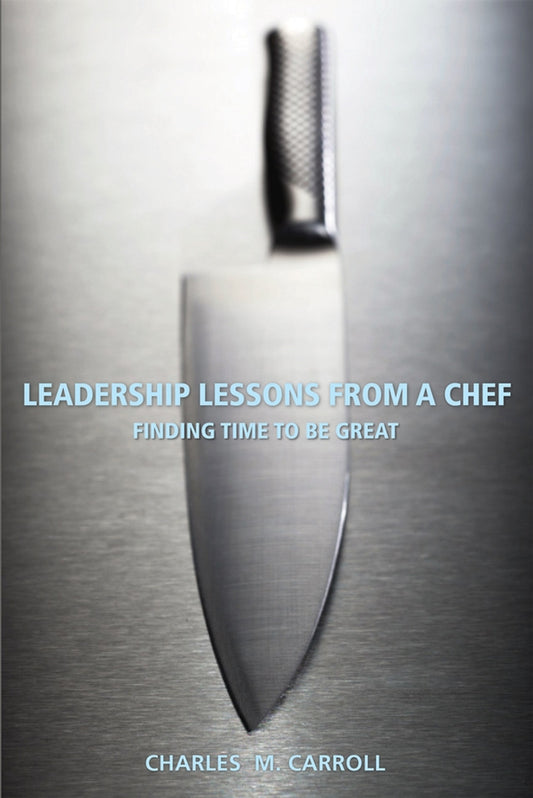 Leadership Lessons From a Chef; Finding Time to Be Great (Paperback / softback) 9780470125304