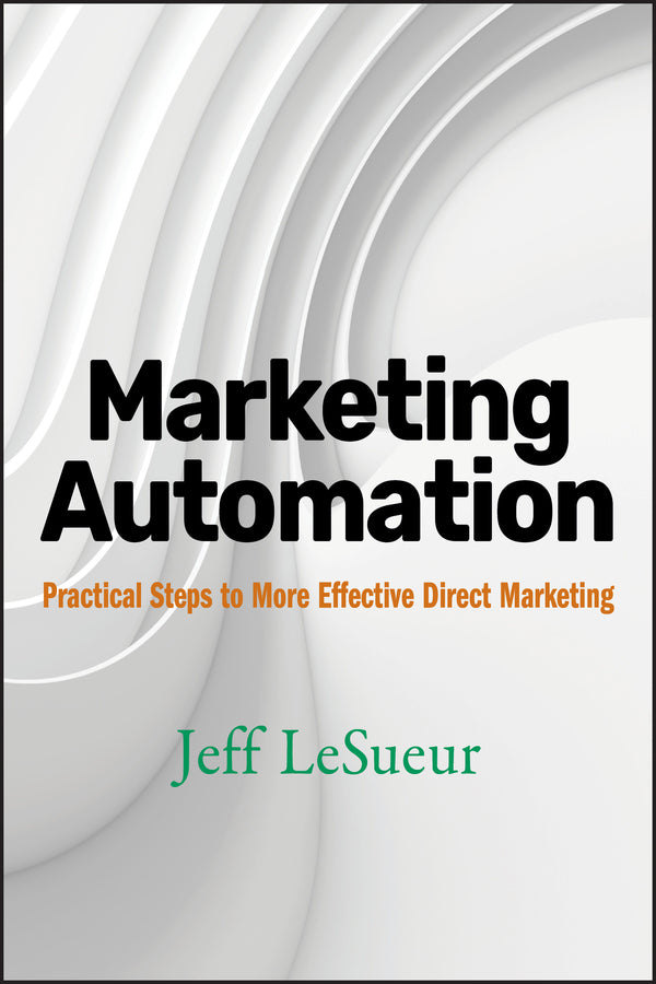 Marketing Automation; Practical Steps to More Effective Direct Marketing (Hardback) 9780470125427