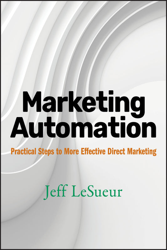 Marketing Automation; Practical Steps to More Effective Direct Marketing (Hardback) 9780470125427