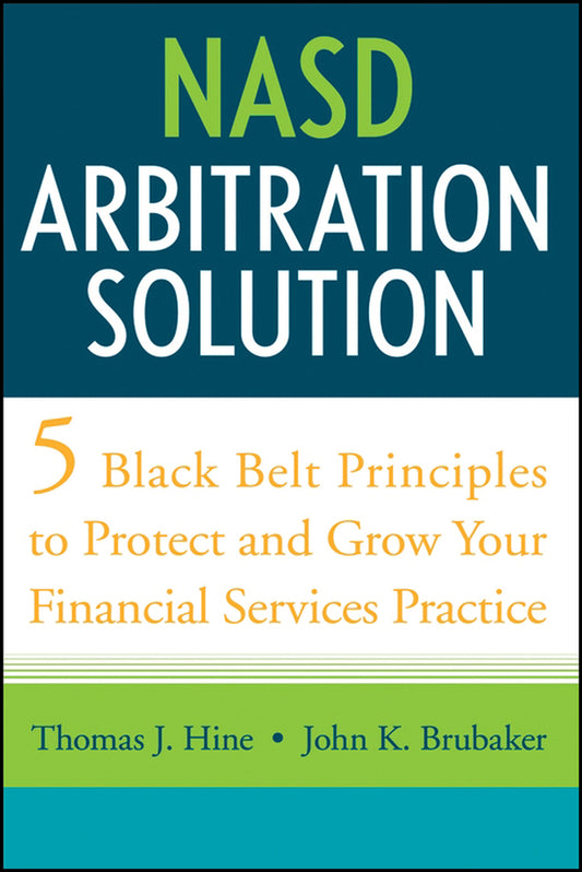 NASD Arbitration Solution; Five Black Belt Principles to Protect and Grow Your Financial Services Practice (Hardback) 9780470126325