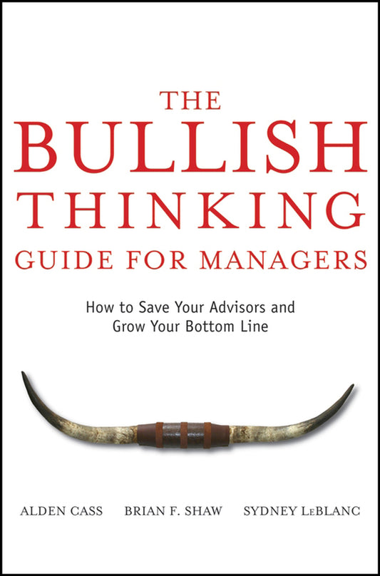 The Bullish Thinking Guide for Managers; How to Save Your Advisors and Grow Your Bottom Line (Hardback) 9780470137697